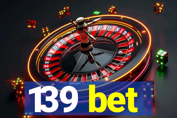 139 bet